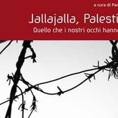 «Jallajalla, Palestina! Quello che i nostri occhi hanno visto», il nuovo libro di Paolo Farina